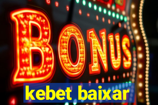 kebet baixar